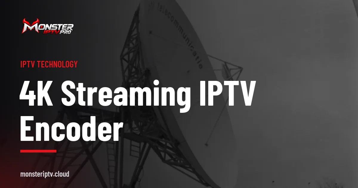 4K streaming IPTV encoder banner over a satellite teleport dish