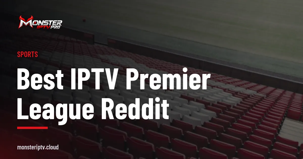 Best IPTV Premier League Reddit banner over a football stadium with red seats