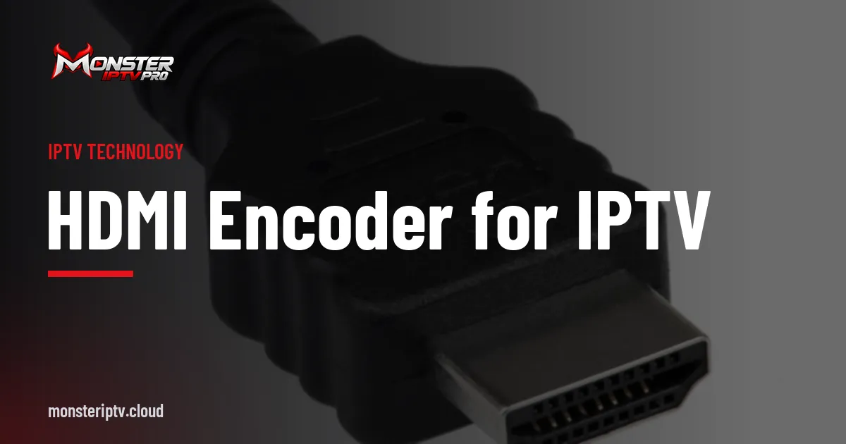 HDMI Encoder for IPTV banner over a close-up of a black HDMI connector
