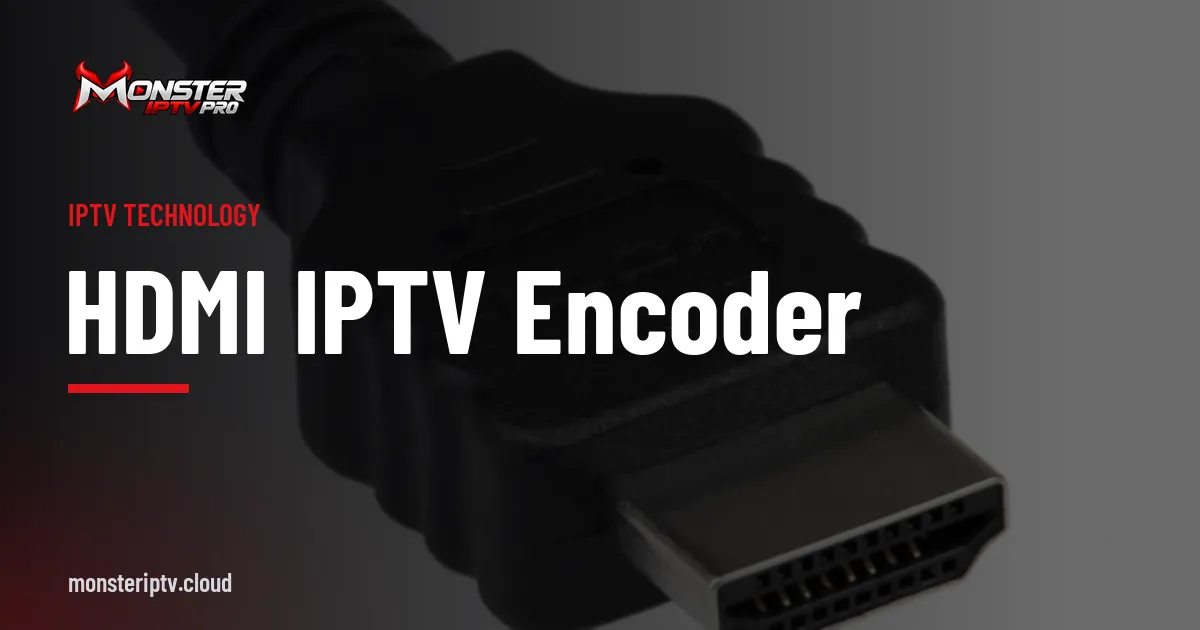 HDMI IPTV Encoder banner over a close-up of a black HDMI connector