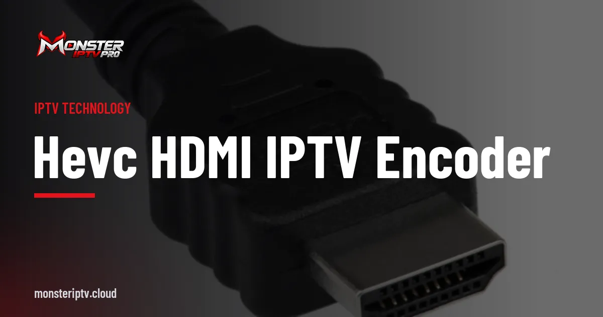 HEVC HDMI IPTV encoder banner over HDMI cables connected to equipment