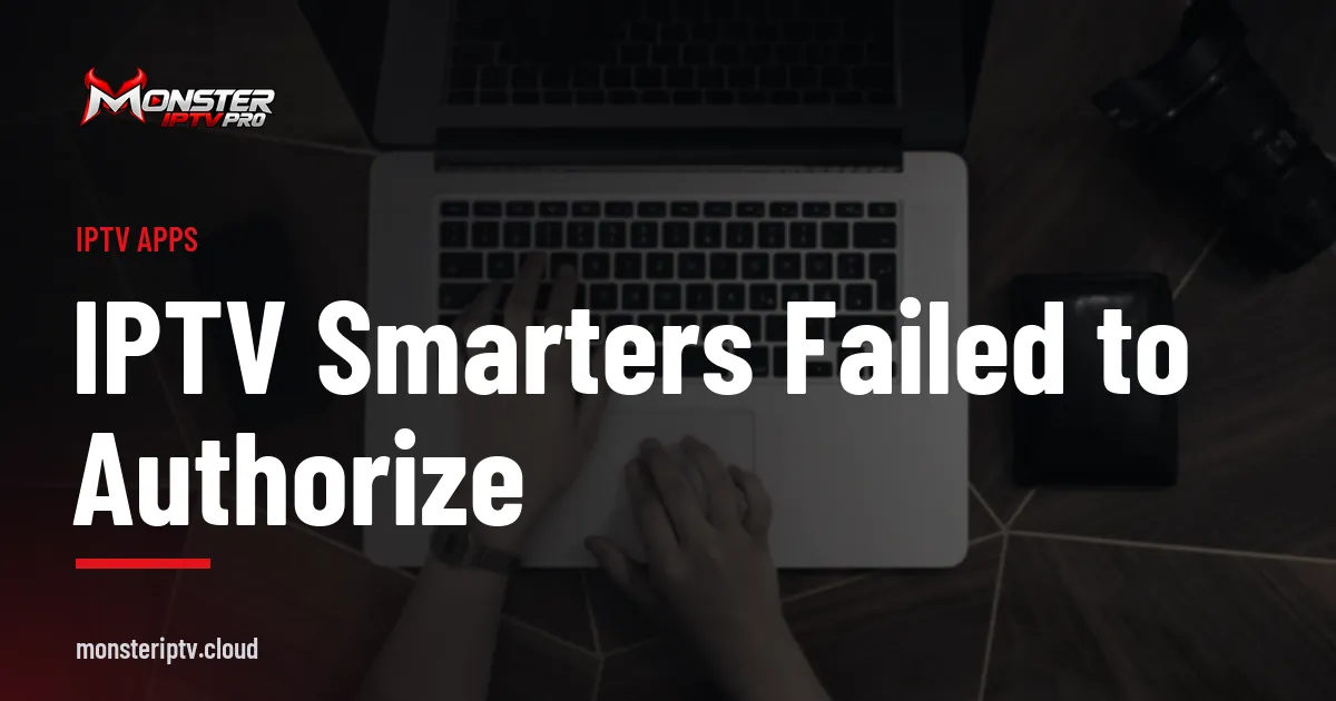 IPTV Smarters Failed to Authorize banner over hands typing on a laptop keyboard