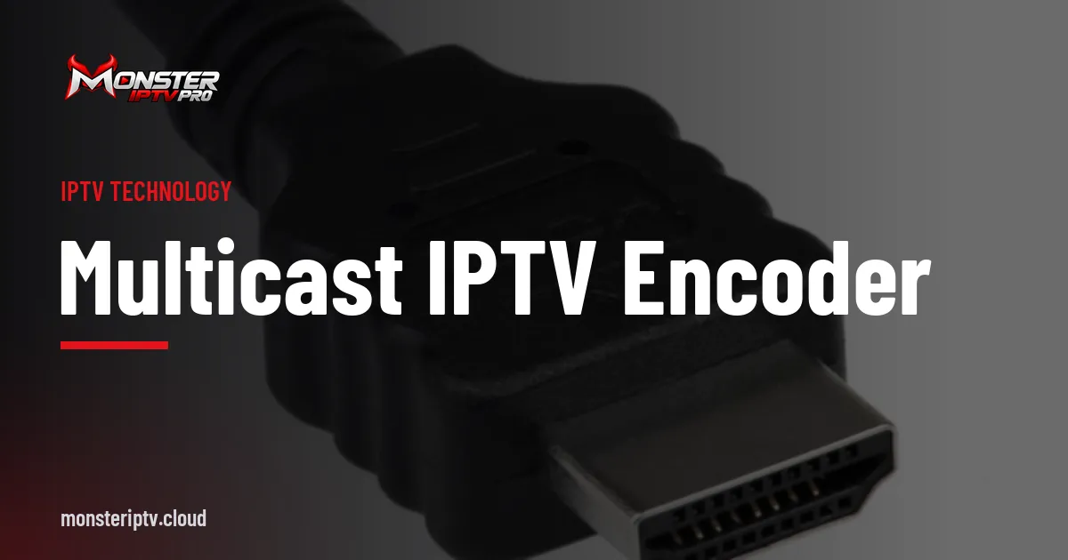 Multicast IPTV encoder banner over HDMI cables connected to equipment