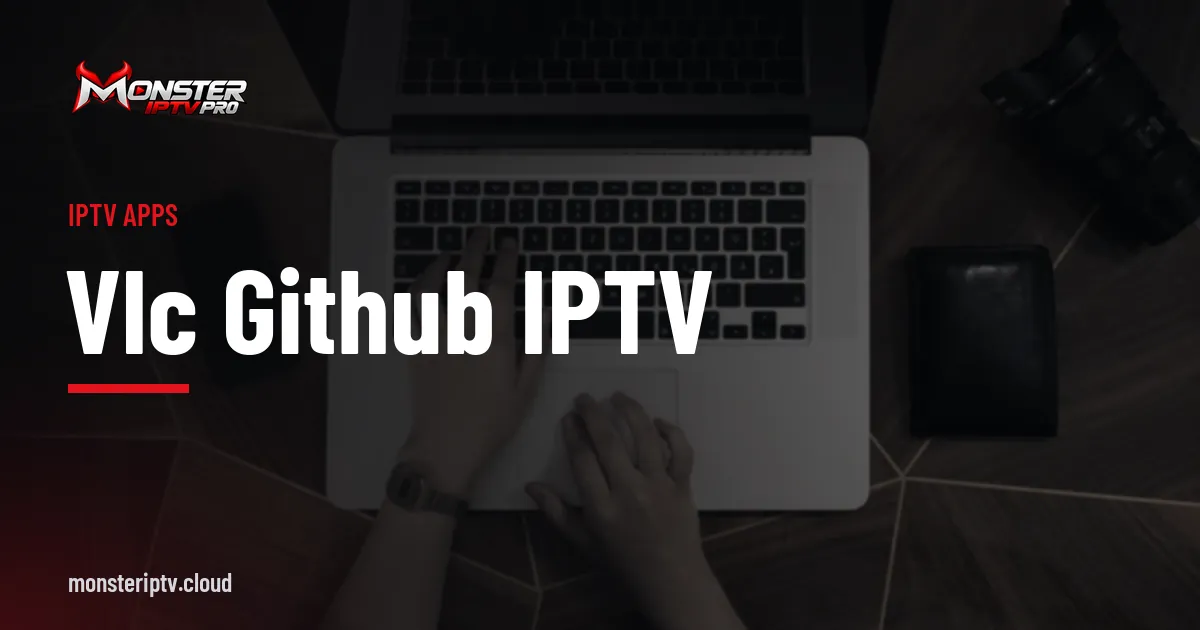 VLC GitHub IPTV banner over hands typing on a laptop keyboard
